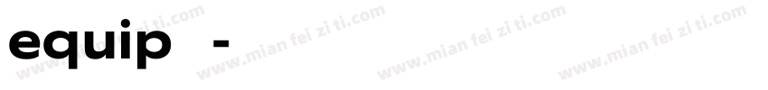 equip 字体字体转换